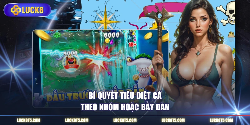 Bí quyết tiêu diệt cá theo nhóm hoặc bầy đàn