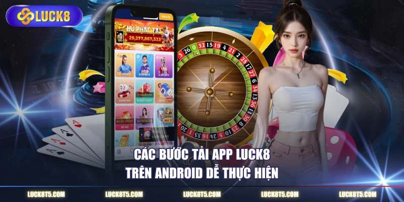 Các bước tải app LUCK8 trên Android dễ thực hiện