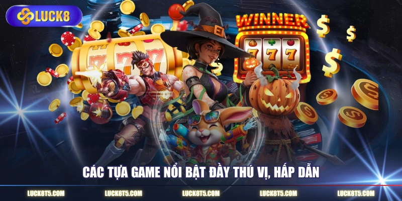 Các tựa game nổi bật đầy thú vị, hấp dẫn