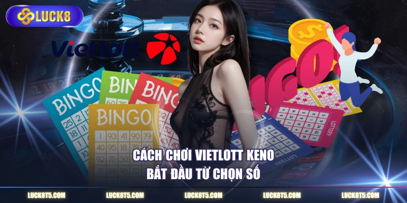 Cách chơi Vietlott Keno bắt đầu từ chọn số