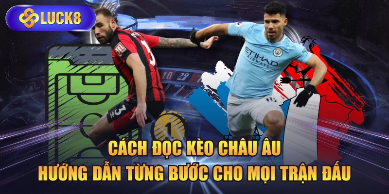 Cách Đọc Kèo Châu Âu