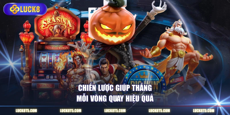 Chiến lược giúp thắng mỗi vòng quay hiệu quả