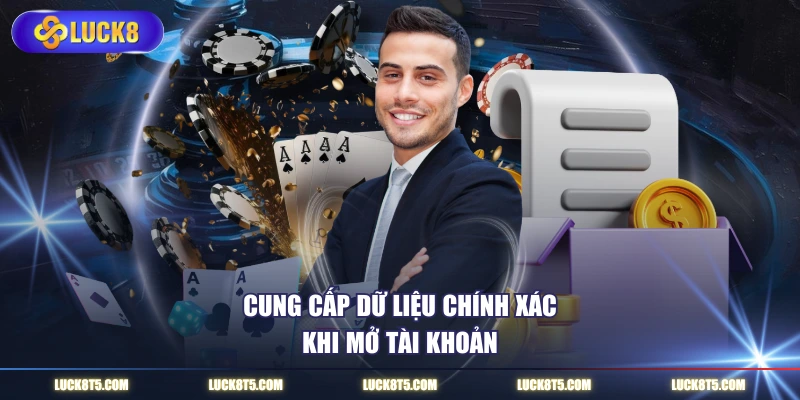 Cung cấp dữ liệu chính xác khi mở tài khoản