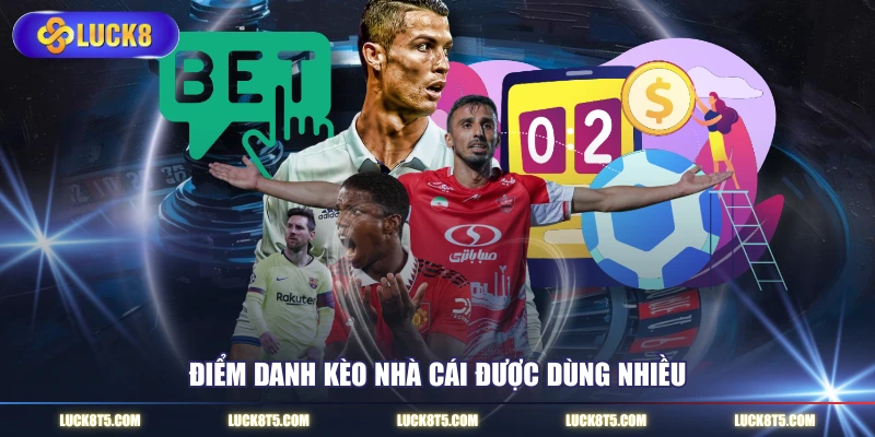 Điểm danh kèo nhà cái được dùng nhiều