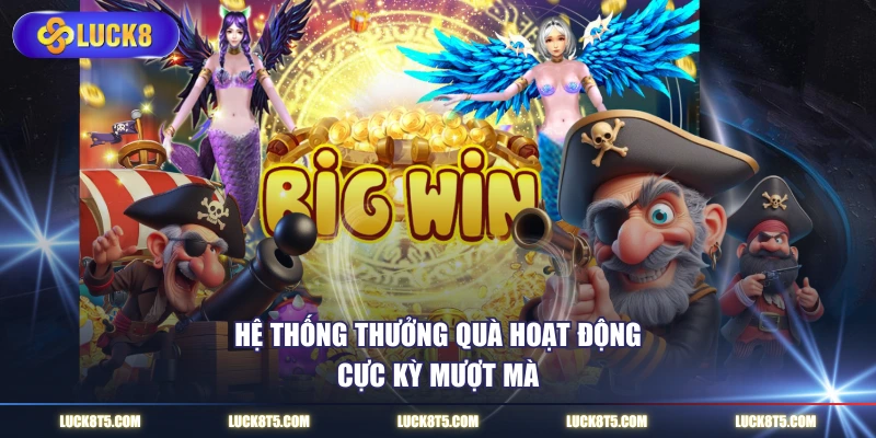 Hệ thống thưởng quà hoạt động cực kỳ mượt mà