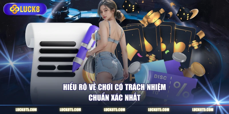 Hiểu rõ về chơi có trách nhiệm chuẩn xác nhất