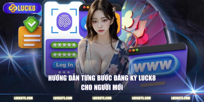 Hướng dẫn từng bước đăng ký LUCK8 cho người mới