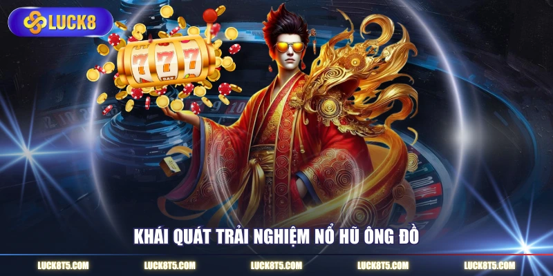 Khái quát trải nghiệm nổ hũ ông Đồ