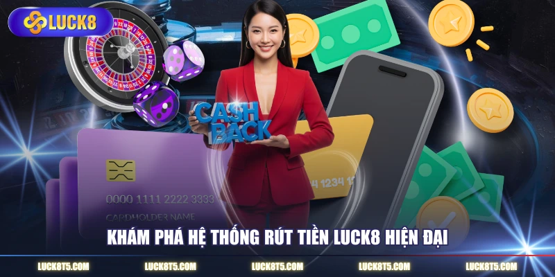 Khám phá hệ thống rút tiền LUCK8 hiện đại