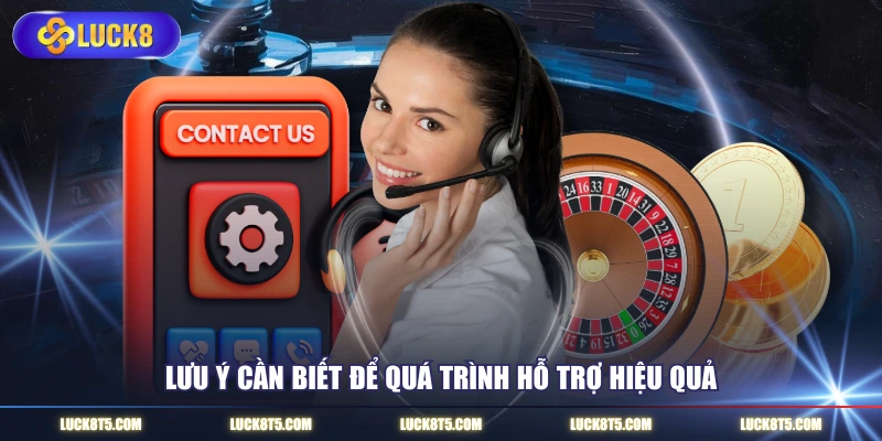 Lưu ý cần biết để quá trình hỗ trợ hiệu quả