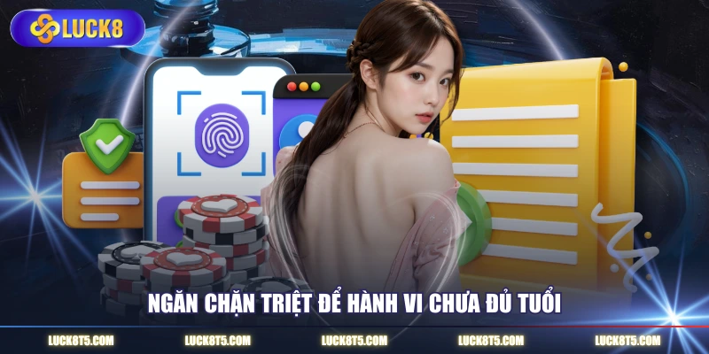 Ngăn chặn triệt để hành vi chưa đủ tuổi