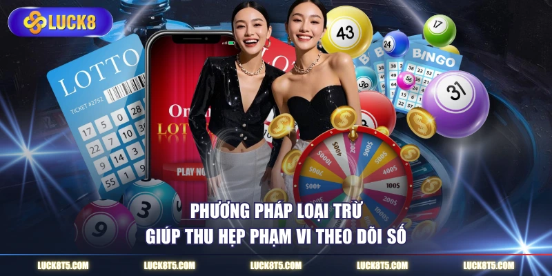 Phương pháp loại trừ giúp thu hẹp phạm vi theo dõi số