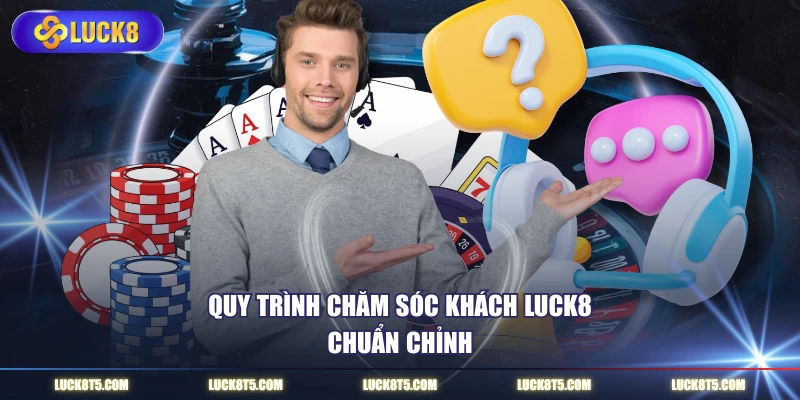 Quy trình chăm sóc khách hàng chuẩn chỉnh