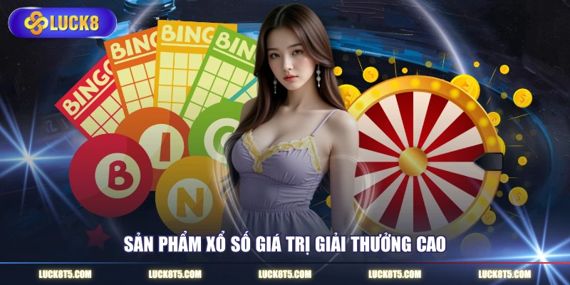 Sản phẩm xổ số giá trị giải thưởng cao