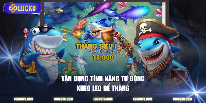 Tận dụng tính năng tự động khéo léo để thắng