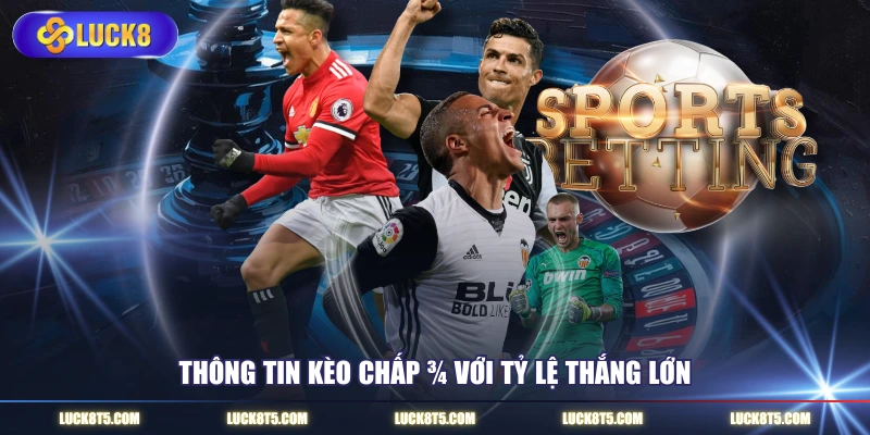 Thông tin kèo chấp ¾ với tỷ lệ thắng lớn 