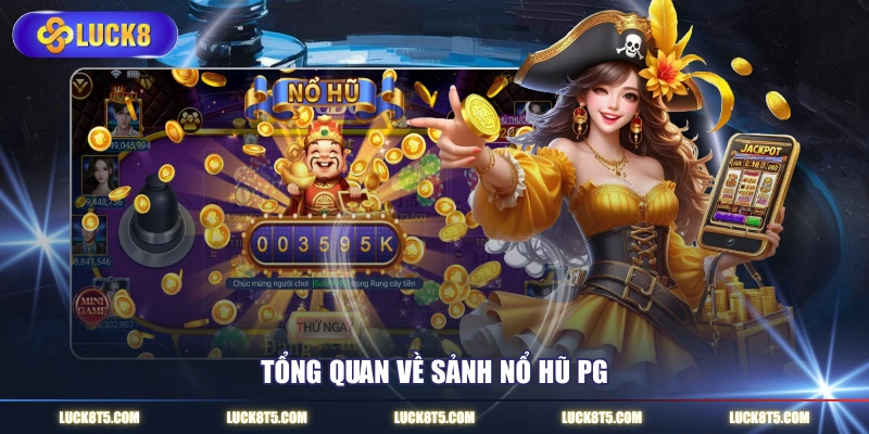 Tổng quan về sảnh Nổ hũ PG