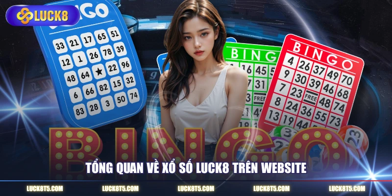 Tổng quan về xổ số LUCK8 trên website