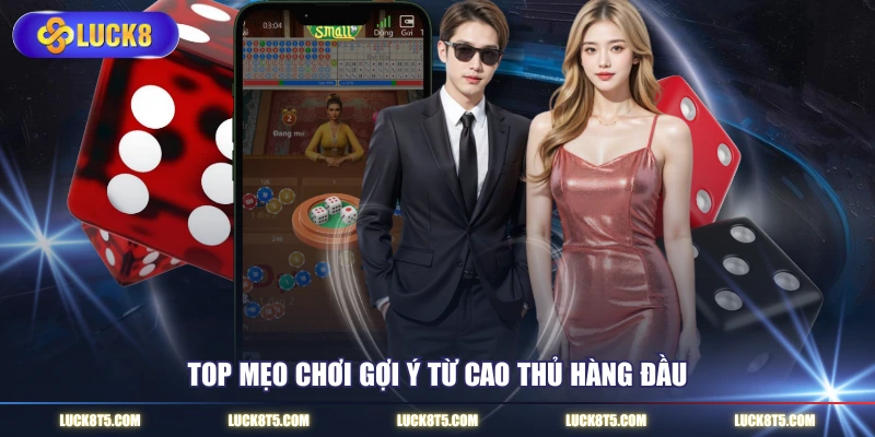 Top mẹo chơi gợi ý từ cao thủ hàng đầu