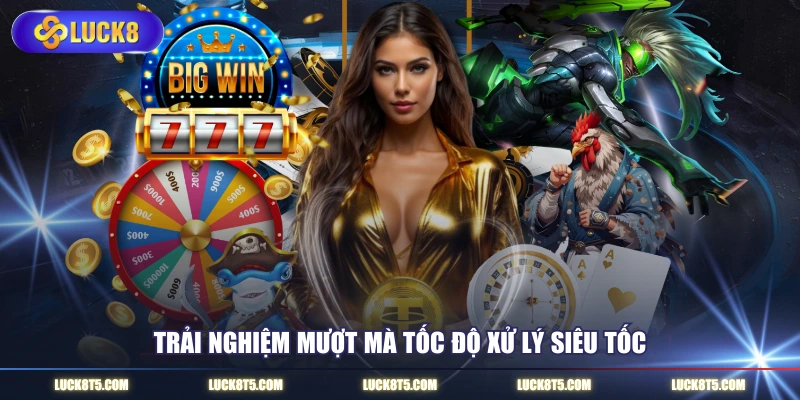 Trải nghiệm mượt mà tốc độ xử lý siêu tốc