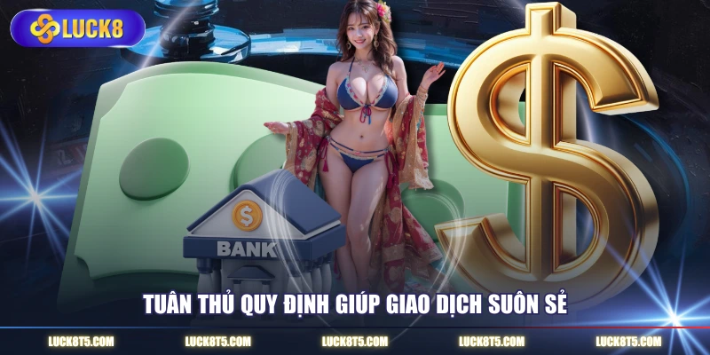 Tuân thủ quy định giúp giao dịch suôn sẻ