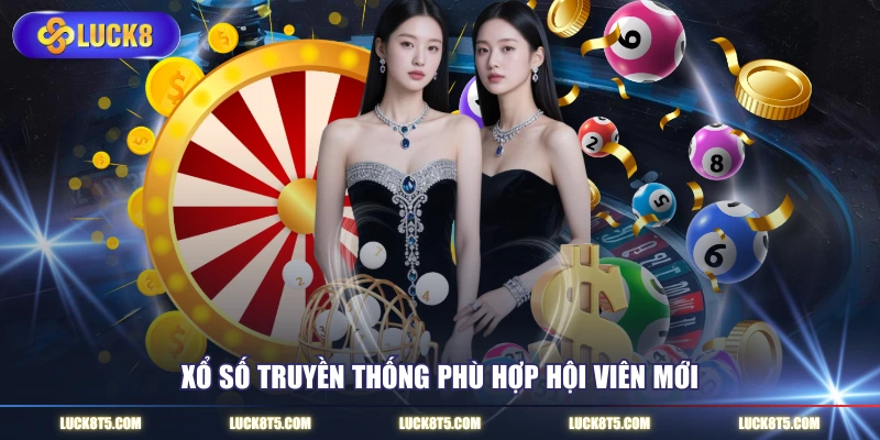 Xổ số truyền thống phù hợp hội viên mới