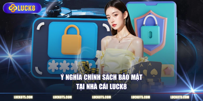 Ý nghĩa chính sách bảo mật tại cổng game LUCK8